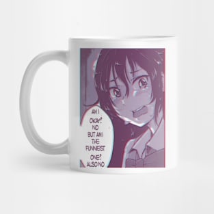 AM I OKAY? NO ,BUT AM I THE FUNNIEST ONE ? ALSO NO Mug